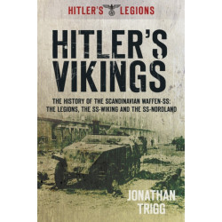 Hitler's Vikings: The History of the Scandinavian Waffen-SS: The Legions, the SS-Wiking and the SS-Nordland