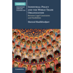 Industrial Policy and the World Trade Organization: Between Legal Constraints and Flexibilities
