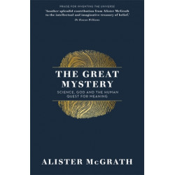 The Great Mystery: Science, God and the Human Quest for Meaning