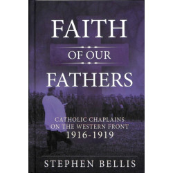 Faith of our Fathers: Catholic Chaplains with the British Army on the Western Front 1916-1919