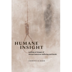 Humane Insight: Looking at Images of African American Suffering and Death