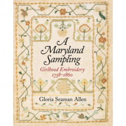 A Maryland Sampling – Girlhood Embroidery 1738–1860