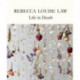 Rebecca Louise Law: Life in Death: Life in Death