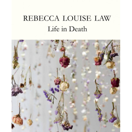 Rebecca Louise Law: Life in Death: Life in Death