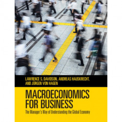 Macroeconomics for Business: The Manager's Way of Understanding the Global Economy