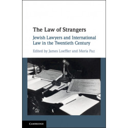 The Law of Strangers: Jewish Lawyers and International Law in the Twentieth Century