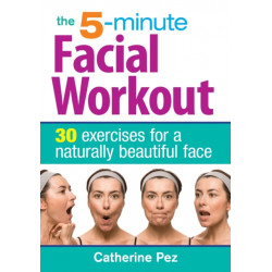 5 Minute Facial Workout: 30 Exercises for a Naturally Beautiful Face