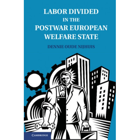 Labor Divided in the Postwar European Welfare State: The Netherlands and the United Kingdom