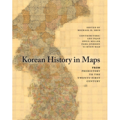 Korean History in Maps: From Prehistory to the Twenty-First Century