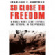 So Close to Freedom: A World War II Story of Peril and Betrayal in the Pyrenees