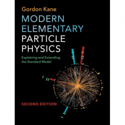 Modern Elementary Particle Physics: Explaining and Extending the Standard Model