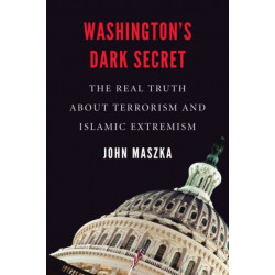 Washington's Dark Secret: The Real Truth About Terrorism and Islamic Extremism