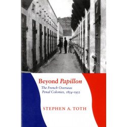 Beyond Papillon: The French Overseas Penal Colonies, 1854-1952