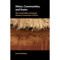 Mines, Communities, and States: The Local Politics of Natural Resource Extraction in Africa