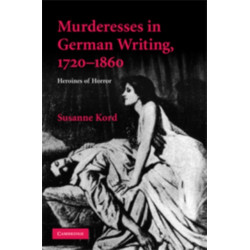 Murderesses in German Writing, 1720–1860: Heroines of Horror