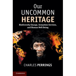 Our Uncommon Heritage: Biodiversity Change, Ecosystem Services, and Human Wellbeing