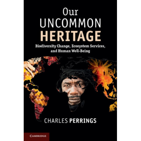 Our Uncommon Heritage: Biodiversity Change, Ecosystem Services, and Human Wellbeing