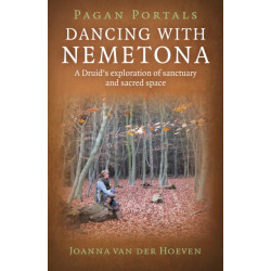 Pagan Portals - Dancing with Nemetona: A Druid's Exploration of Sanctuary and Sacred Space