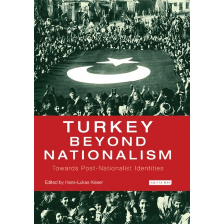 Turkey Beyond Nationalism: Towards Post-Nationalist Identities
