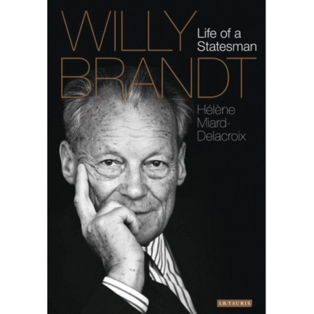 Willy Brandt: Life of a Statesman