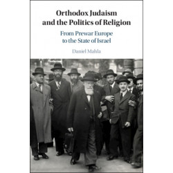 Orthodox Judaism and the Politics of Religion: From Prewar Europe to the State of Israel