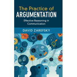 The Practice of Argumentation: Effective Reasoning in Communication