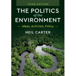 The Politics of the Environment: Ideas, Activism, Policy