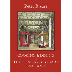 Cooking and Dining in Tudor and Early Stuart England