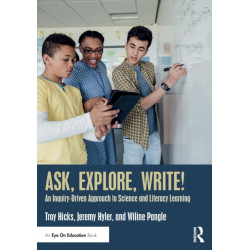 Ask, Explore, Write!: An Inquiry-Driven Approach to Science and Literacy Learning