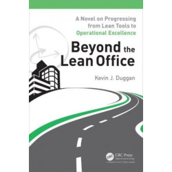 Beyond the Lean Office: A Novel on Progressing from Lean Tools to Operational Excellence