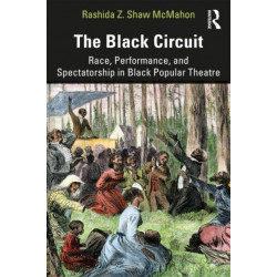The Black Circuit: Race, Performance, and Spectatorship in Black Popular Theatre