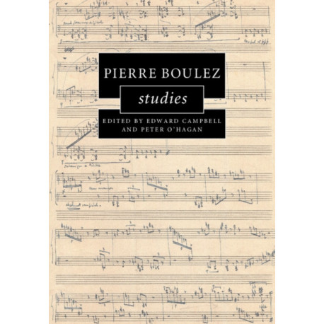 Pierre Boulez Studies: Cambridge Composer Studies