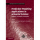 Predictive Modeling Applications in Actuarial Science: Volume 2, Case Studies in Insurance