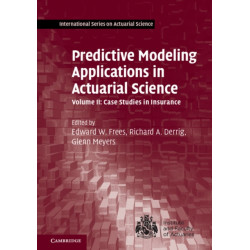 Predictive Modeling Applications in Actuarial Science: Volume 2, Case Studies in Insurance
