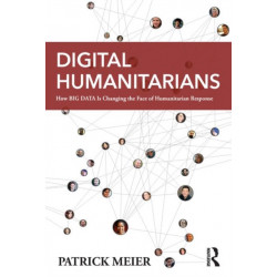 Digital Humanitarians: How Big Data Is Changing the Face of Humanitarian Response