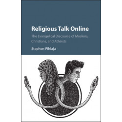 Religious Talk Online: The Evangelical Discourse of Muslims, Christians, and Atheists