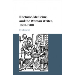 Rhetoric, Medicine, and the Woman Writer, 1600–1700