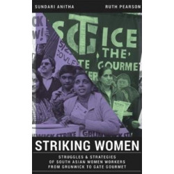 Striking Women: Struggles & Strategies of South Asian Women Workers from Grunwick to Gate Gourmet