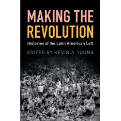 Making the Revolution: Histories of the Latin American Left