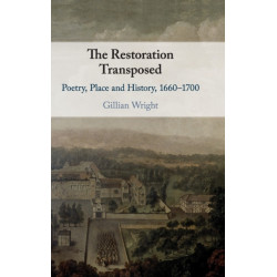 The Restoration Transposed: Poetry, Place and History, 1660–1700