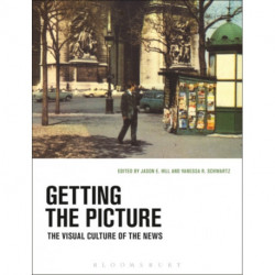 Getting the Picture: The Visual Culture of the News