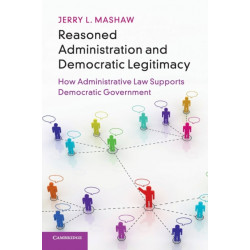 Reasoned Administration and Democratic Legitimacy: How Administrative Law Supports Democratic Government