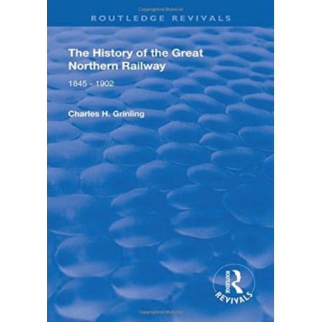 The History of The Great Northern Railway: 1845 - 1902