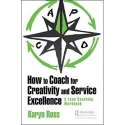 How to Coach for Creativity and Service Excellence: A Lean Coaching Workbook
