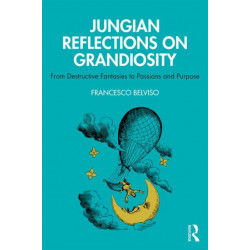 Jungian Reflections On Grandiosity: From Destructive Fantasies to Passions and Purpose