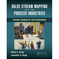 Value Stream Mapping for the Process Industries: Creating a Roadmap for Lean Transformation