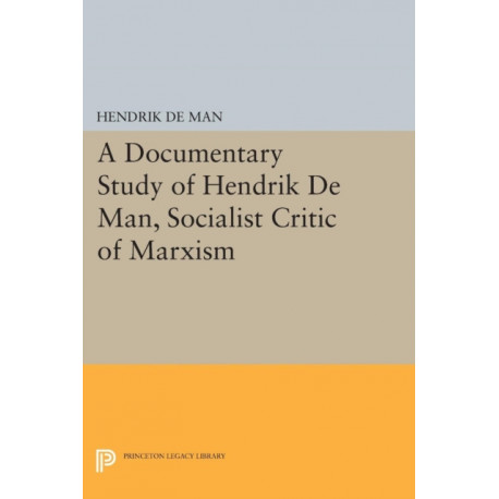 A Documentary Study of Hendrik De Man, Socialist Critic of Marxism