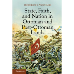 State, Faith, and Nation in Ottoman and Post-Ottoman Lands