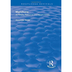 Manchuria: Its People, Resources and Recent History