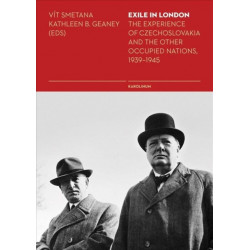 Exile in London: The Experience of Czechoslovakia and the Other Occupied Nations, 1939-1945